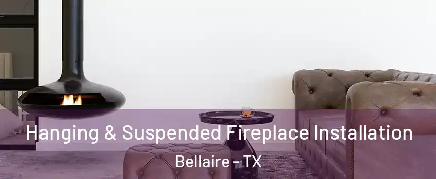  Hanging & Suspended Fireplace Installation Bellaire - TX